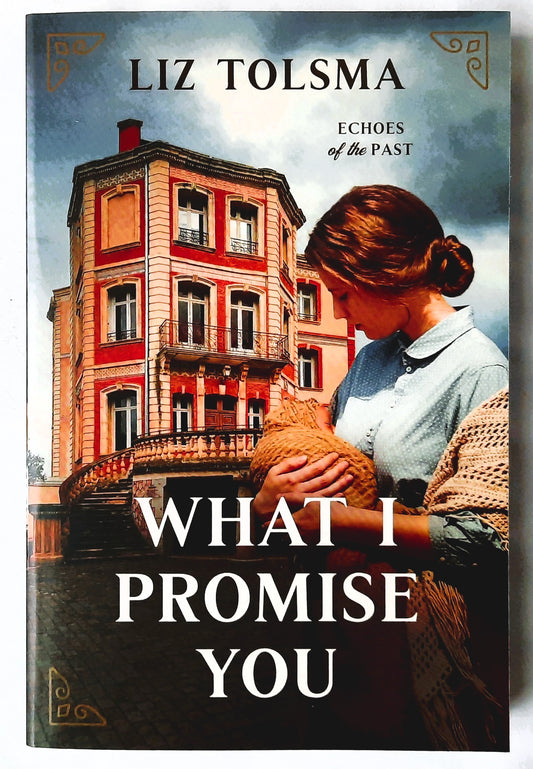 What I Promise You by Liz Tolsma (Echoes of the Past #2, New, 2024, Pbk, 350 pages, Barbour Publishing)