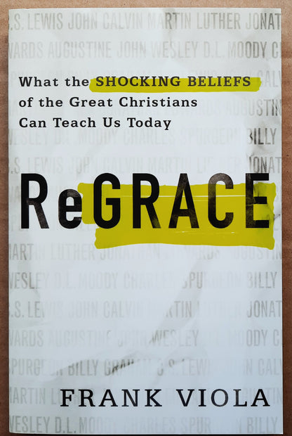 ReGrace: What the Shockiong Beliefs of the Great Christians Can Teach Us Today by Frank Viola (New, 2019, Pbk, 217 pages, Baker Books)