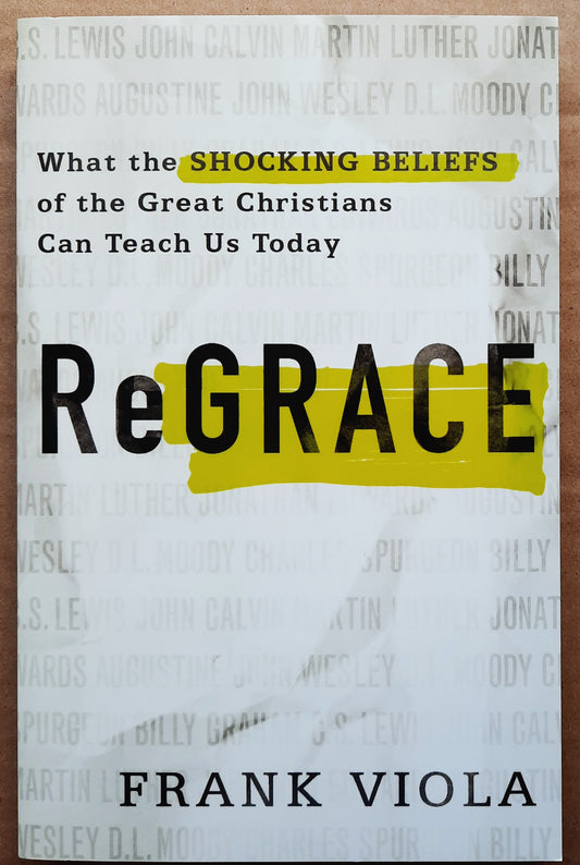 ReGrace: What the Shockiong Beliefs of the Great Christians Can Teach Us Today by Frank Viola (New, 2019, Pbk, 217 pages, Baker Books)