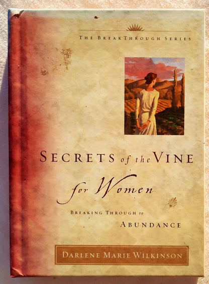 Secrets of the Vine for Women: Breaking Through to Abundance by Darlene Marie Wilkinson (Very Good, 2003, HC, 111 pages, Multnomah)