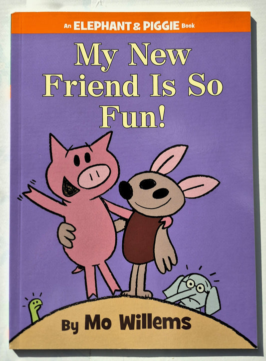 My New Friend Is So Fun! by Mo Willems (Elephant & Piggie, 2018, Pbk, 60 pages, Scholastic)