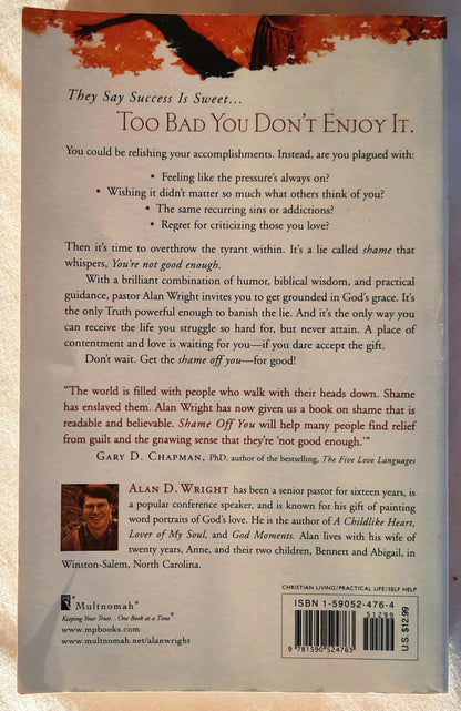 Shame Off You: Washing Away the Mud that Hides Our True Selves by Alan D. Wright (Good, 2005, Pbk, 239 pages, Multnomah)