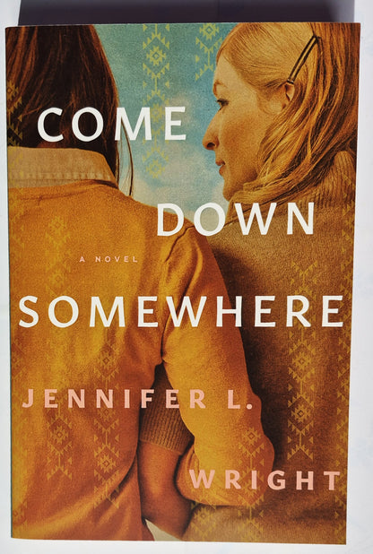 Come Down Somewhere by Jennifer L. Wright (New, 2022, Pbk, 399 pages, Tyndale House)