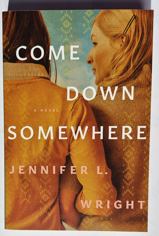 Come Down Somewhere by Jennifer L. Wright (New, 2022, Pbk, 399 pages, Tyndale House)