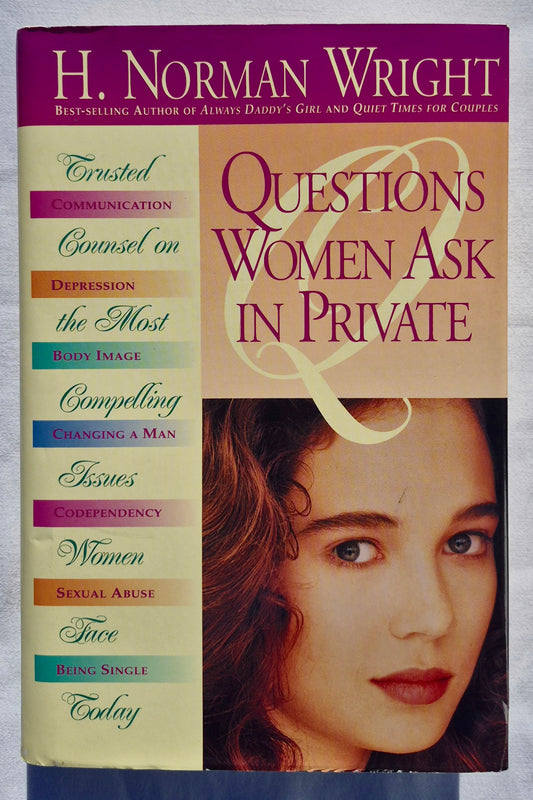 Questions Women Ask in Private: Trusted Counsel on the Most Compelling Issues Women Face Today by H. Norman Wright (Very good, 1993, HC, 426 pages, Regal Books)