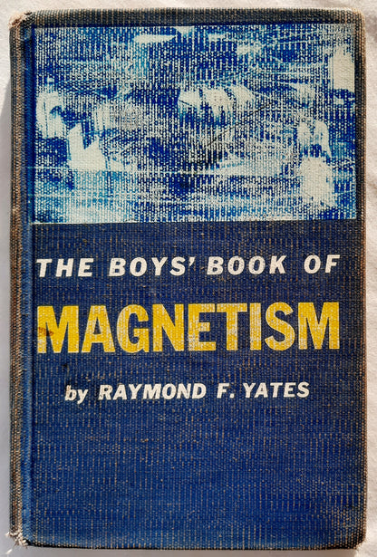 The Boys' Book of Magnetism by Raymond F. Yates (Good, 1959, HC, 161 pgs, Harper & Brothers)