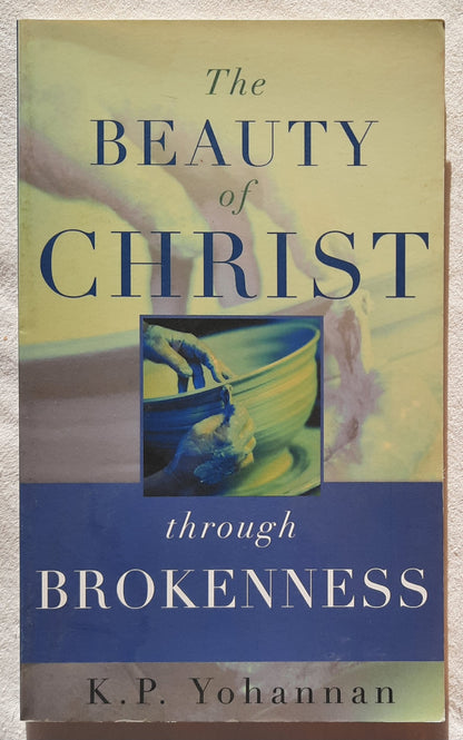 The Beauty of Christ Through Brokenness by K. P. Yohannan (Very good, 2004, PBk, 72 pages, Gospel for Asia)